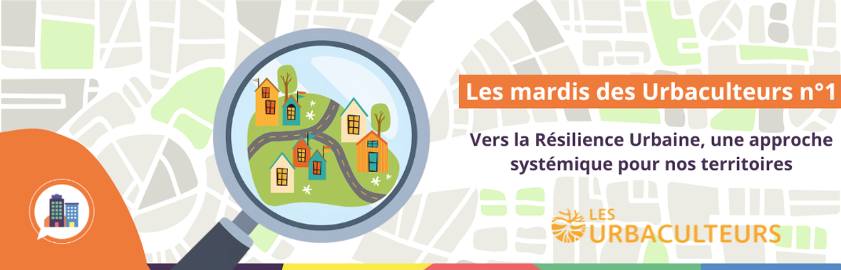 Image bannière de la formation Les mardis des Urbaculteurs #1 : Vers la Résilience Urbaine, une approche systémique pour nos territoires 