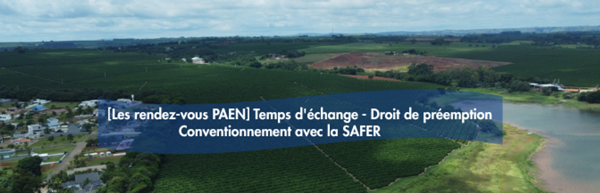 Image bannière de la formation [Les rendez-vous PAEN] Temps d'échange sur l'exercice du droit de préemption et le conventionnement avec la SAFER 